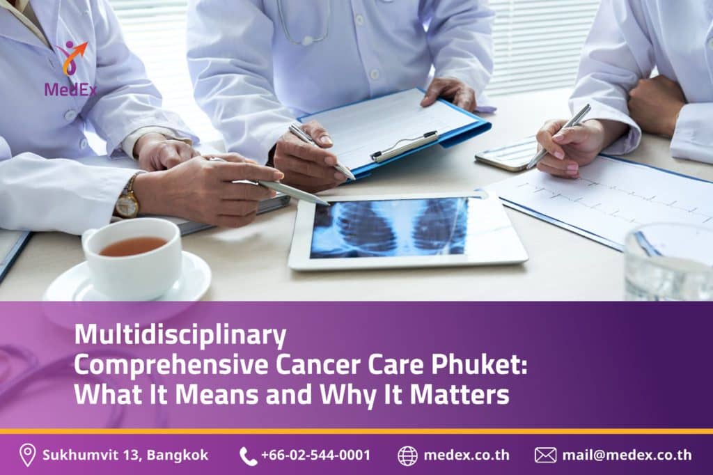 Multidisciplinary Comprehensive Cancer Care Phuket: What It Means and Why It Matters