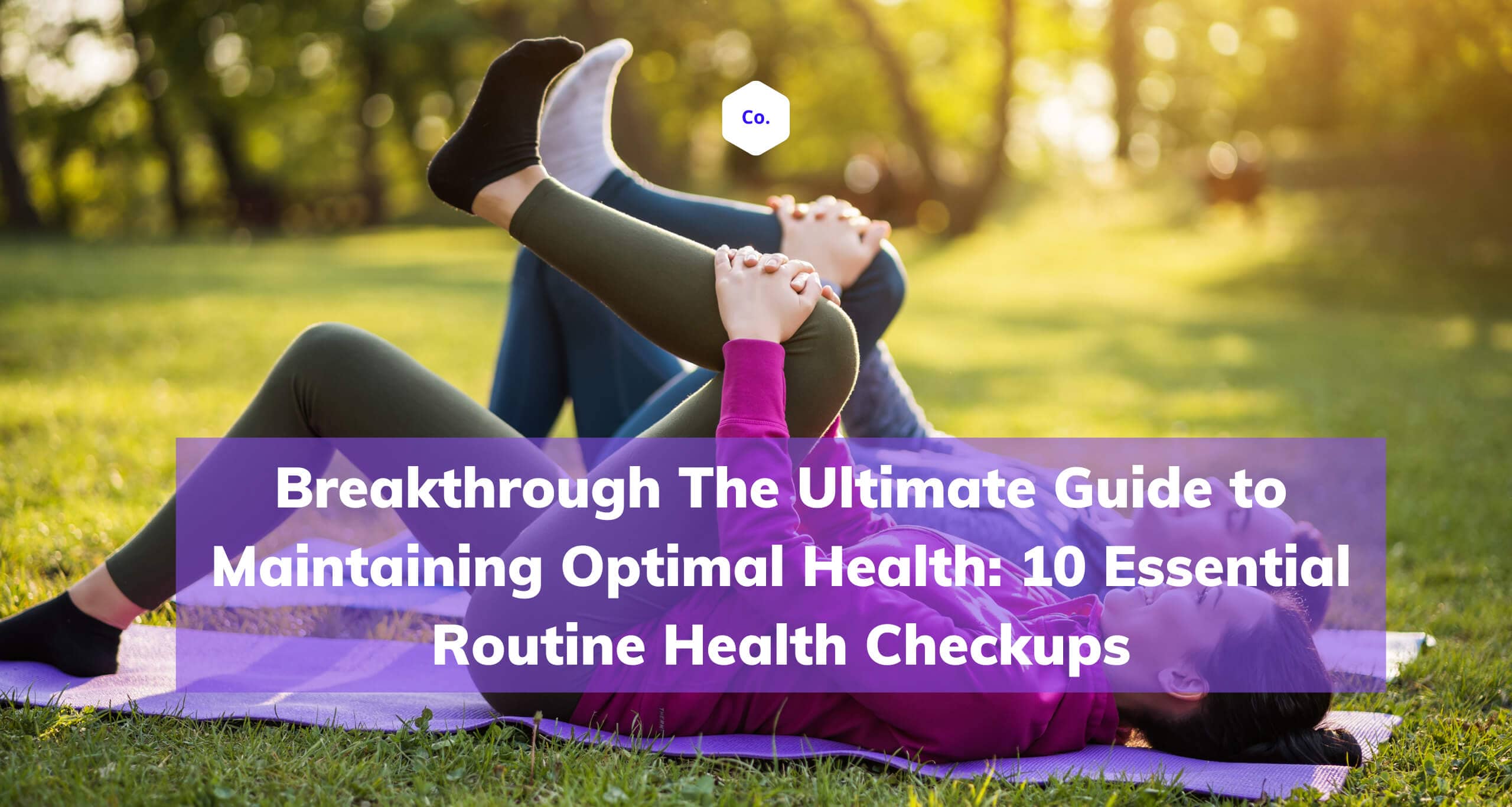 The Ultimate Guide to Maintaining Optimal Health: 10 Essential Checkups