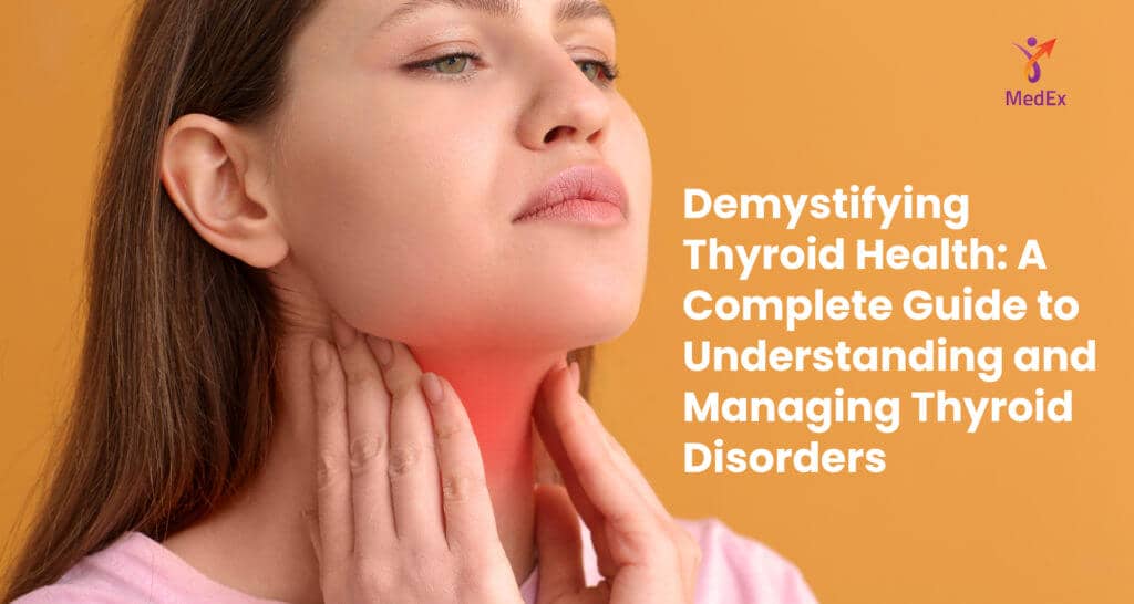 Demystifying Thyroid Health: A Complete Guide to Understanding and Managing Thyroid Disorders